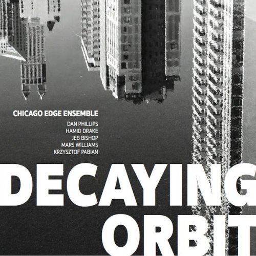 Chicago Edge Ensemble - Decaying Orbit (2017)