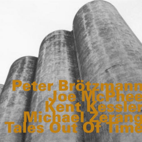 Peter Brötzmann, Joe McPhee, Kent Kessler & Michael Zerang - Tales Out Of Time (2004)
