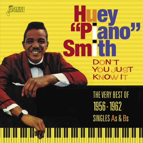 Huey "Piano" Smith - Don't You Just Know It: The Very Best Of 1956-1962 Singles As & Bs (2016)