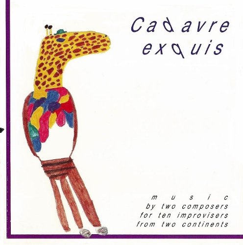 Cadavre Exquis - Music By Two Composers For Ten Improvisers From Two Continents (1988)