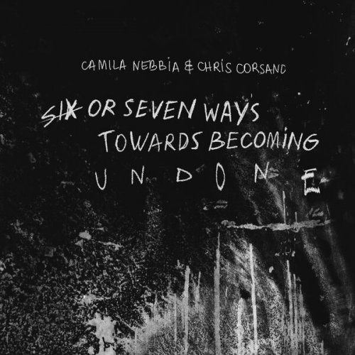 Camila Nebbia & Chris Corsano - Six or Seven Ways Towards Becoming Undone (2026) [Hi-Res]