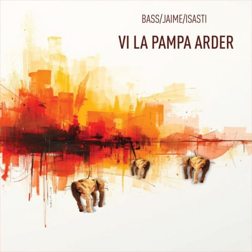 Luciana Bass, Ezequiel Jaime & Federico Isasti - Vi La Pampa arder (2026) [Hi-Res]