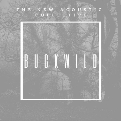 The New Acoustic Collective - Buckwild (2020)