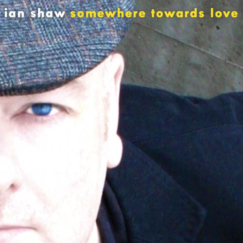 Ian Shaw - Somewhere Towards Love (2009)