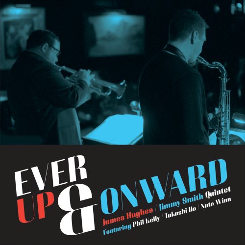 James Hughes, Jimmy Smith Quintet - Ever Up & Onward (Feat. Phil Kelly, Takashi Iio & Nate Winn) (2015)