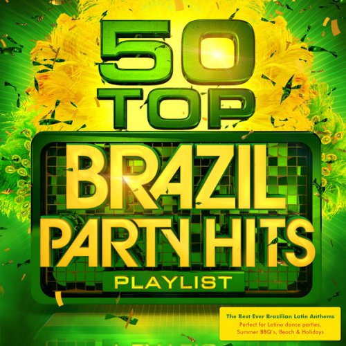 Brazillian Party DJs - 50 Top Brazil Party Hits Playlist - The Best Ever Brazilian Latin Anthems - Perfect for Latino Dance Parties, Summer BBQ's, Beach & Holidays (2014)