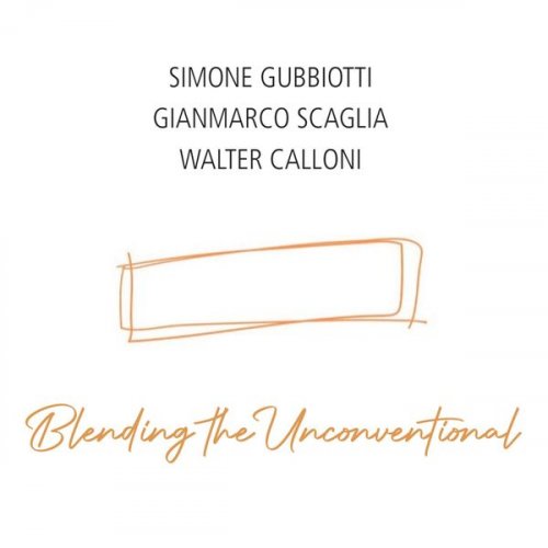 Simone Gubbiotti, Gianmarco Scaglia, Walter Calloni - Blending the Unconventional (2026)