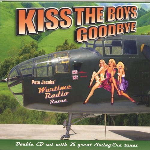 Pete Jacobs and his Wartime Radio Revue - Kiss The Boys Goodbye (2 CD Set) (2005)