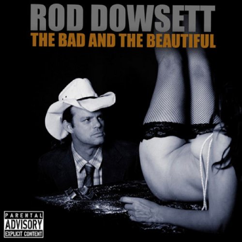Rod Dowsett - The Bad & the Beautiful (2010)
