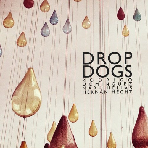 Rodrigo Dominguez, Mark Helias, Hernan Hecht - Drop Dogs (2012)