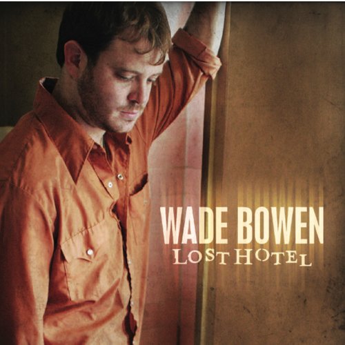 Wade Bowen - Lost Hotel (2006)