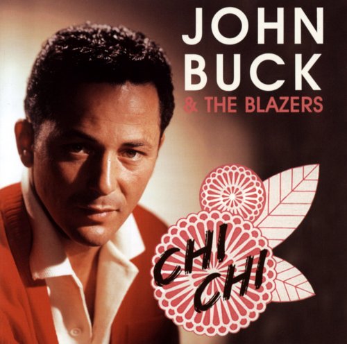 John Buck & The Blazers - Chi Chi (2008)