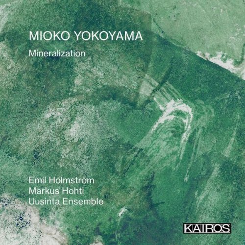Uusinta Ensemble, Emil Holmström, Markus Hohti - Mioko Yokoyama: Mineralization (2026) [Hi-Res]