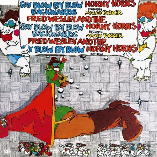 Fred Wesley And The Horny Horns Featuring Maceo Parker - Say Blow by Blow Backwards (1979) [Vinyl]