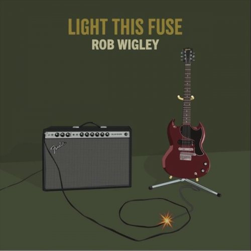 Rob Wigley - Light This Fuse (2026)