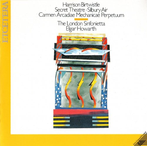 The London Sinfonietta, Elgar Howarth - Birtwistle: Secret Theatre / Silbury Air / Carmen Arcadiae Mechanicae Perpetuum (1987)
