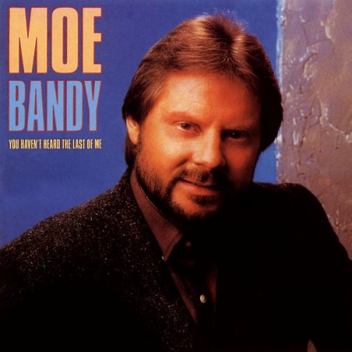 Moe Bandy - You Haven't Heard The Last Of Me (1987)