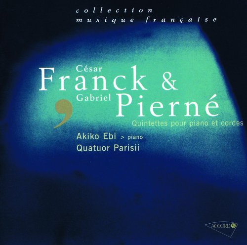 Quatuor Parisii, Akiko Ebi - Franck - Pierné - Quintettes pour piano et cordes (2000)