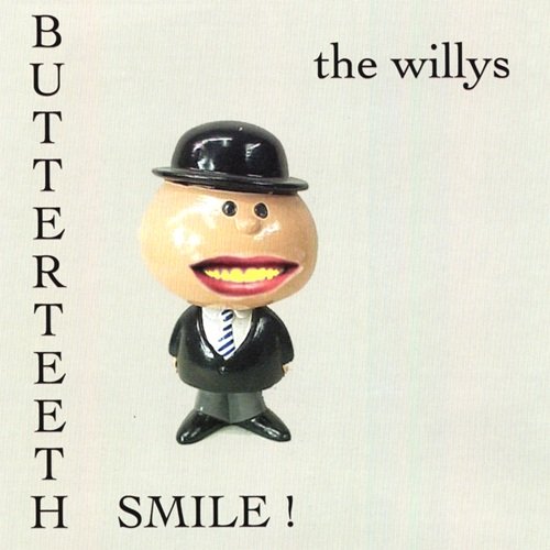 The Willys - Butterteeth Smile! (2007)