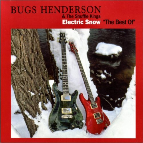 Bugs Henderson & The Shuffle Kings - Electric Snow: The Best Of (2006) [CD Rip]