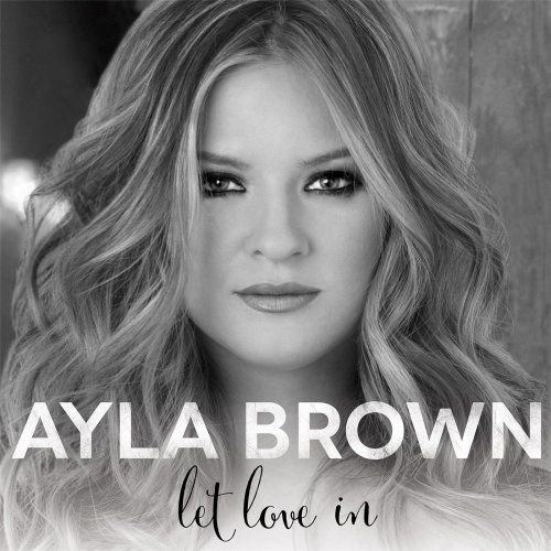Ayla Brown - Let Love In (2015)