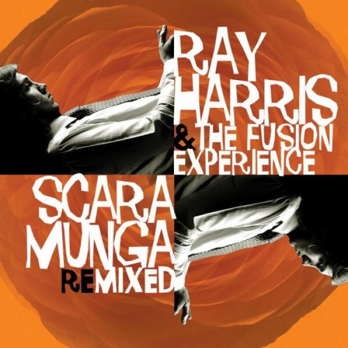 Ray Harris & The Fusion Experience - Scaramunga remixed (2010)
