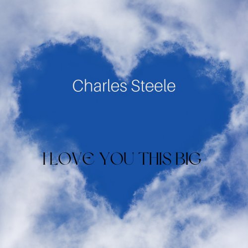 Charles Steele - I Love You This Big (2023)