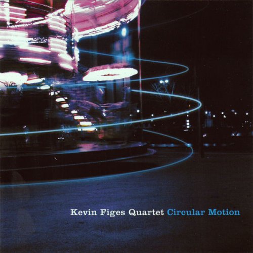 Kevin Figes Quartet, Kevin Figes - Circular Motion (2008)