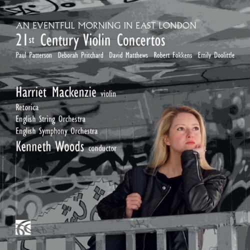 Harriett Mackenzie, English String Orchestra, English Symphony Orchestra, Retorica, Kenneth Woods - An Eventful Morning in East London: 21st Century Violin Concertos (2017)