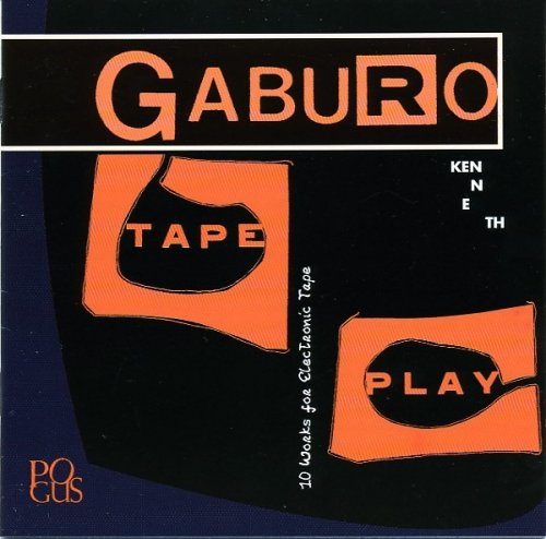 Kenneth Gaburo - Tape Play: 10 Works For Electronic Tape (2000) CD-Rip