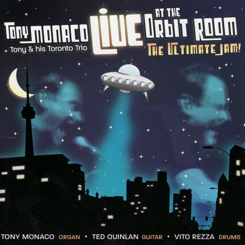 Tony Monaco, His Toronto Trio - Live At the Orbit Room∶ The Ultimate Jam (2008)