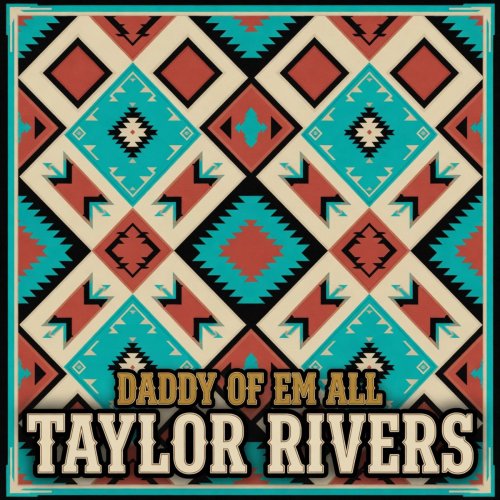Taylor Rivers - DADDY OF EM ALL (2026)