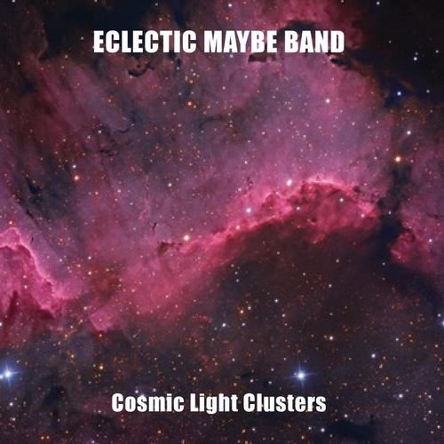 Eclectic Maybe Band - Cosmic Light Clusters (2025)