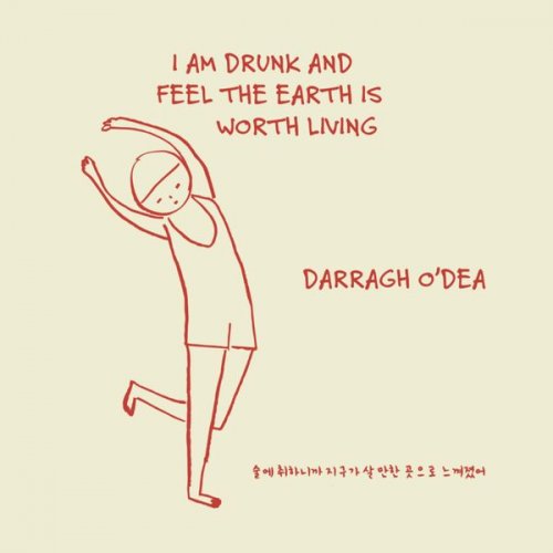 Darragh O'Dea - I Am Drunk And Feel The Earth Is Worth Living (2026)