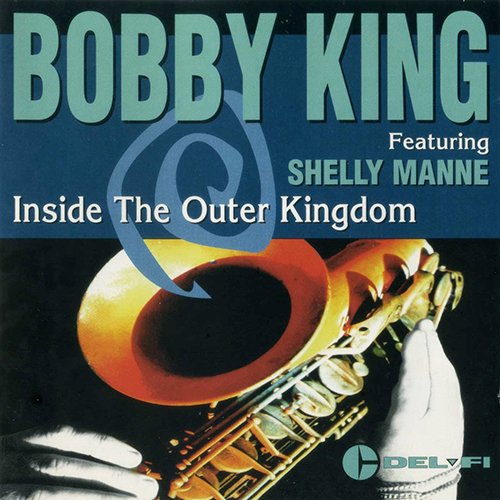 Bobby King Featuring Shelly Manne - Inside The Outer Kingdom (1995)