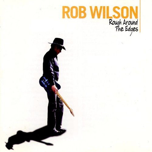 Rob Wilson - Rough Around The Edges (2004)
