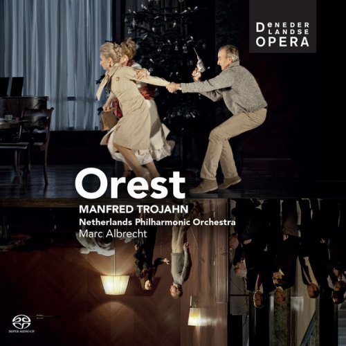 Netherlands Philharmonic Orchestra, Marc Albrecht - Manfred Trojahn: Orest (2013) Hi-Res