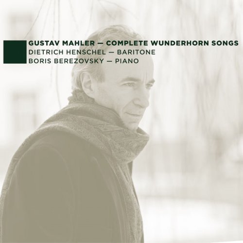 Dietrich Henschel, Boris Berezovsky - Mahler: Complete Wunderhorn Songs (2013)