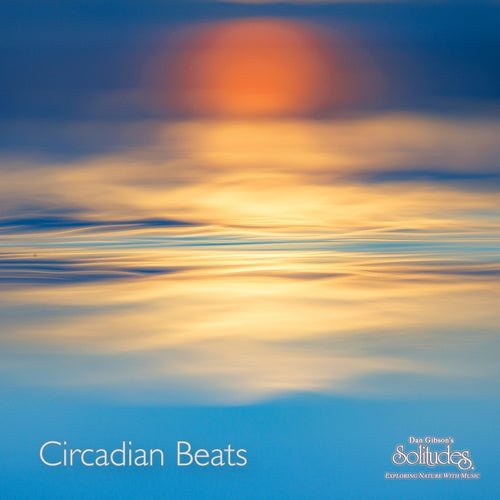 Dan Gibson's Solitudes - Circadian Beats (2026)