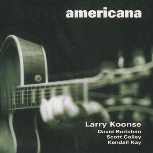 Larry Koonse, Scott Colley, Kendall Kay, David Roitstein - Americana (2001)