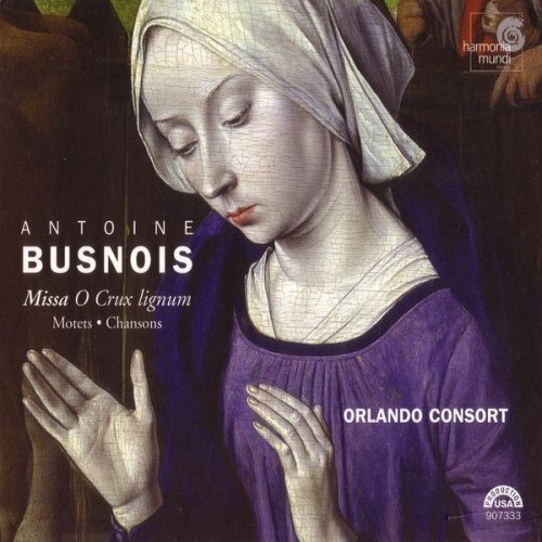 Robert Harre-Jones, Mark Dobell, Orlando Consort - Antoine Busnois: Missa O Crux lignum / Motets & Chansons (2005) CD-Rip