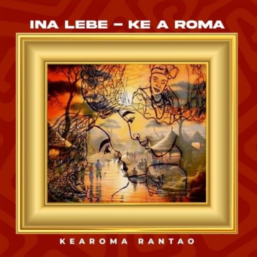 Kearoma Rantao - Ina Lebe - Ke a Roma (2024)