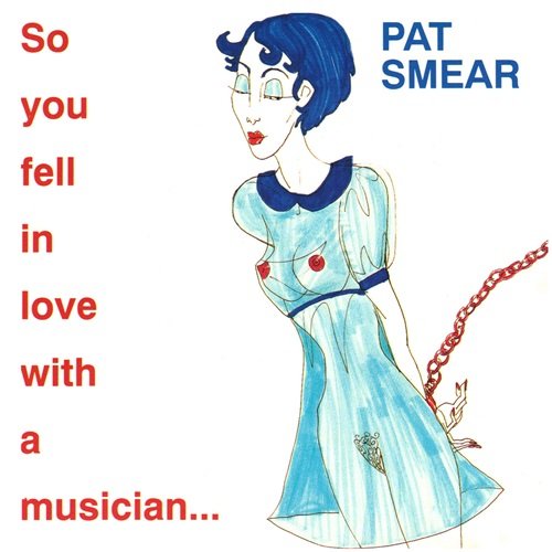 Pat Smear - So You Fell in Love With a Musician (1992)