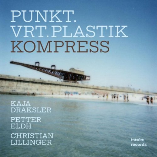 Kaja Draksler, Petter Eldh & Christian Lillinger - Punkt.Vrt.Plastik - Kompress (2026)