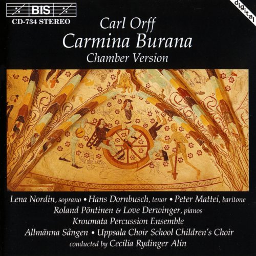 Lena Nordin, Hans Dornbusch, Peter Mattei, Roland Pöntinen, Love Derwinger, Kroumata Percussion Ensemble, Allmänna Sången, Cecilia Rydinger Alin - Orff: Carmina Burana (Chamber Version) (1995)