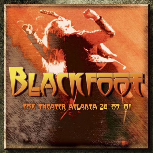 Blackfoot - Live At Fox Theater, Atlanta, 24-07-81 (Remastered) (2015)