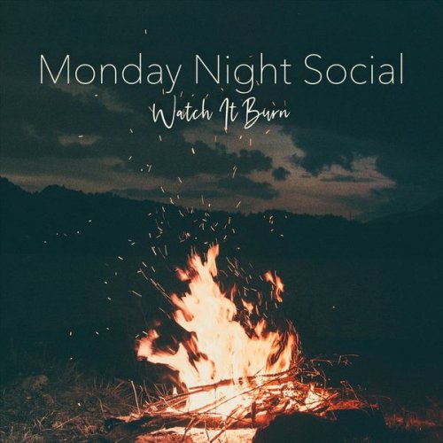 Monday Night Social - Watch It Burn (2019)