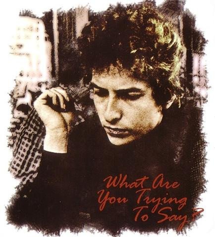 Bob Dylan - What Are You Trying To Say? (2007)