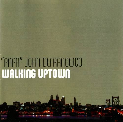 Papa John Defrancesco - Walking Uptown (2004) CD Rip