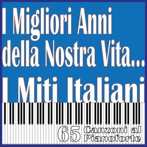 Massimo Farao - I Migliori Anni della Nostra Vita... I Miti Italiani, 65 Canzoni al pianoforte (2013)